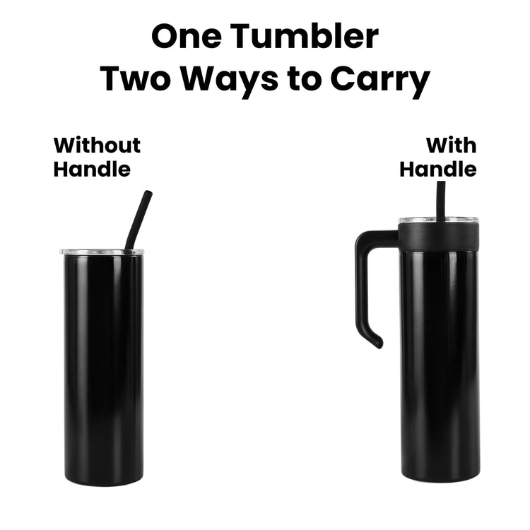 20oz Skinny with Handle — 20oz Skinny Tumbler Two Ways